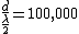 \frac{d}{\frac{\lambda}{2}}=100,000 